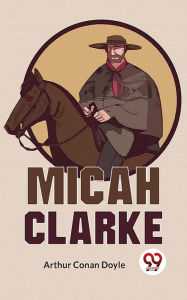 Title: Micah Clarke, Author: Arthur Conan Doyle