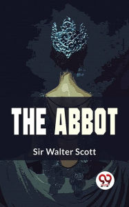 Title: The Abbot, Author: Sir Walter Scott