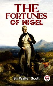 Title: The Fortunes Of Nigel, Author: Sir Walter Scott