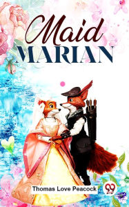 Title: Maid Marian, Author: Thomas Love Peacock