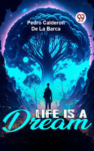 Title: Life Is A Dream, Author: Pedro Calderon de la Barca