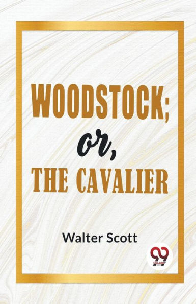 Woodstock; Or, The Cavalier