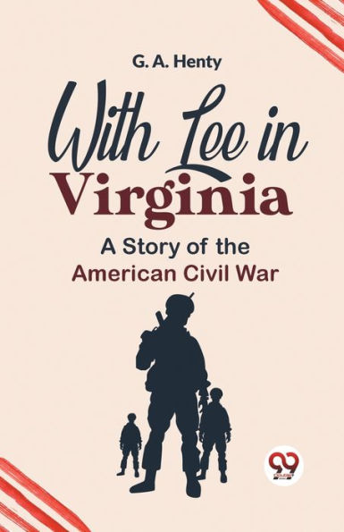 With Lee Virginia A Story Of The American Civil War