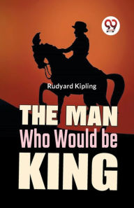 The Man Who Would Be King