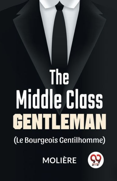 The Middle-Class Gentleman ( le bourgeois gentilhomme)