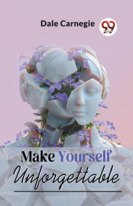 Title: Make Yourself Unforgettable, Author: Dale Carnegie