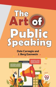 Title: The Art Of Public Speaking, Author: J Berg Esenwein
