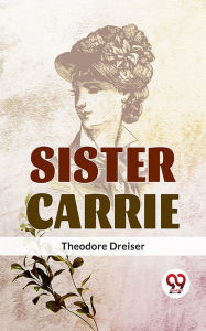 Title: Sister Carrie, Author: Theodore Dreiser