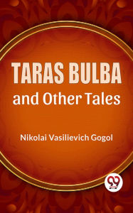 Title: Taras Bulba And Other Tales, Author: Nikolai Gogol