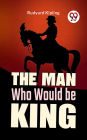 The Man Who Would Be King