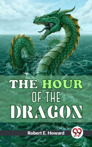 Title: The Hour Of The Dragon, Author: Robert E. Howard