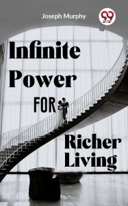 Title: Infinite Power For Richer Living, Author: Joseph Murphy