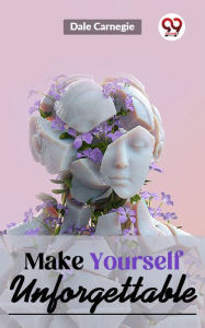 Title: Make Yourself Unforgettable, Author: Dale Carnegie