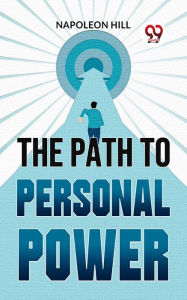 Title: The Path To Personal Power, Author: Napoleon Hill