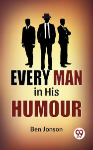 Title: Every Man In His Humor, Author: Ben Jonson