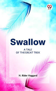 Title: Swallow A Tale Of The Great Trek, Author: H. Rider Haggard