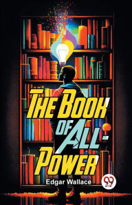 Title: The Book Of All-Power, Author: Edgar Wallace