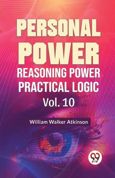 Personal Power Reasoning Power Practical Logic Vol. 10