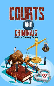 Title: Courts And Criminals, Author: Arthur cheney Train