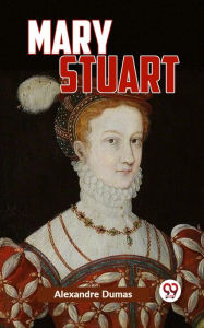 Title: Mary Stuart, Author: Alexandre Dumas