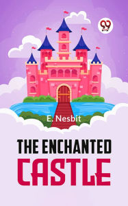 Title: The Enchanted Castle, Author: E. Nesbit