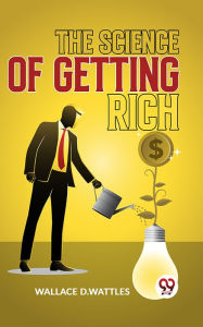 Title: The Science Of Getting Rich, Author: Wallace D. Wattles