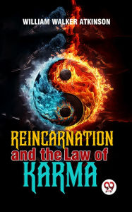 Title: Reincarnation And The Law Of Karma, Author: William Walker Atkinson