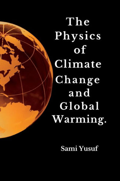 The Physics of Climate Change and Global Warming.