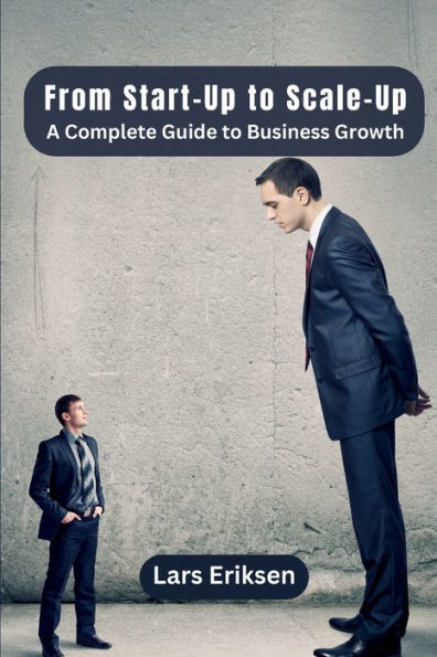 From Start-Up to Scale-Up: A Complete Guide to Business Growth