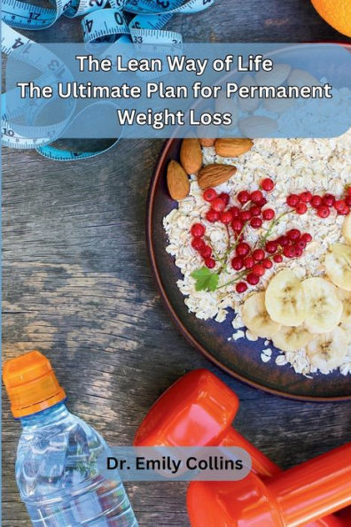 The Lean Way of Life: The Ultimate Plan for Permanent Weight Loss