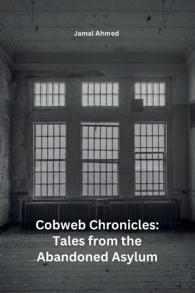 Cobweb Chronicles: Tales from the Abandoned Asylum