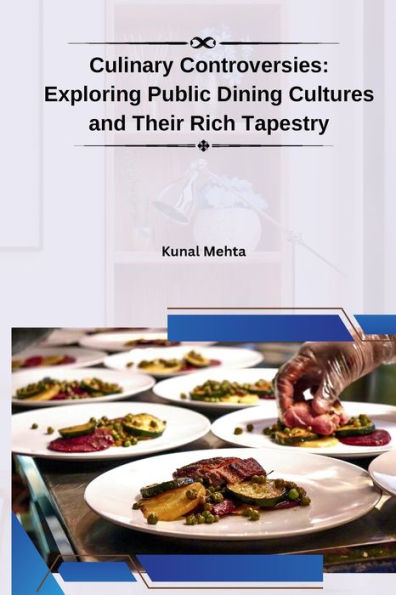 Culinary Controversies: Exploring Public Dining Cultures and Their Rich Tapestry