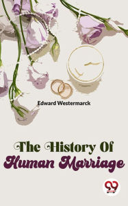 Title: The History Of Human Marriage, Author: Edward Westermarck