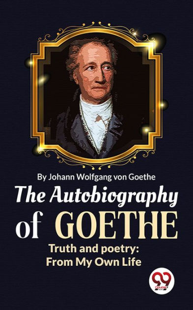 The Autobiography of Goethe Truth and Poetry: From My Own Life by Von ...