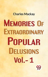 Title: Memories Of Extraordinary Popular Delusions Vol.- 1, Author: Charles Mackay