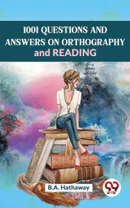 Title: 1001 Questions And Answers Onorthography And Reading, Author: B. A. Hathaway