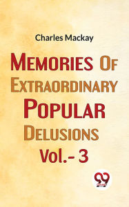 Title: Memories Of extraordinary Popular Delusions vol.- 3, Author: Charles Mackay