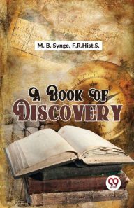 Title: A Book Of Discovery, Author: F R Hist S M B Synge