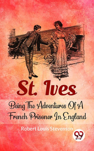 St. Ives Being The Adventures Of A French Prisoner In England