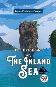 Title: The Pathfinder or, The Inland Sea, Author: James Fenimore Cooper