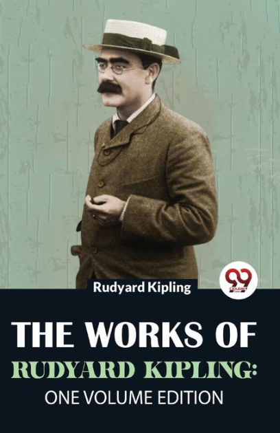 The Works Of Rudyard Kipling: One Volume Edition by Rudyard Kipling ...
