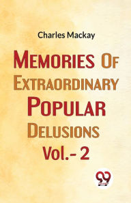 Title: Memories Of Extraordinary Popular Delusions Vol.- 2, Author: Charles MacKay