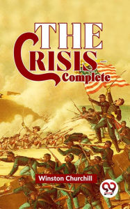 Title: The Crisis-Complete, Author: Winston Churchill