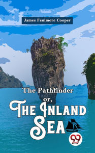 Title: The Pathfinder or, The Inland Sea, Author: James Fenimore Cooper