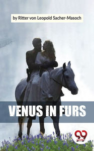 Title: Venus In Furs, Author: Ritter Von Leopold Sacher-Masoch