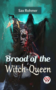 Title: Brood Of The Witch-Queen, Author: Sax Rohmer