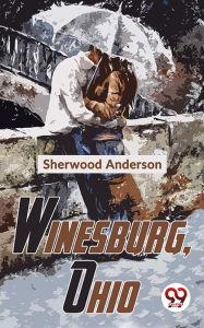 Title: Winesburg, Ohio, Author: Sherwood Anderson