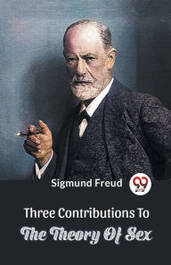 Title: Three Contributions To The Theory Of Sex, Author: Sigmund Freud