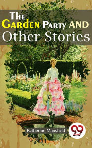 Title: The Garden Party And Other Stories, Author: Katherine Mansfield