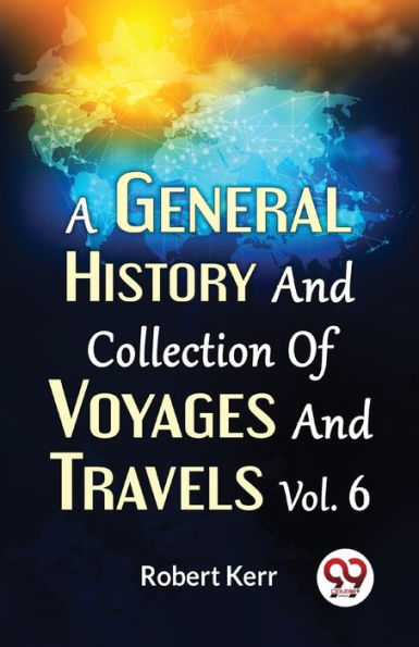 A General History And Collection Of Voyages Travels Vol.6